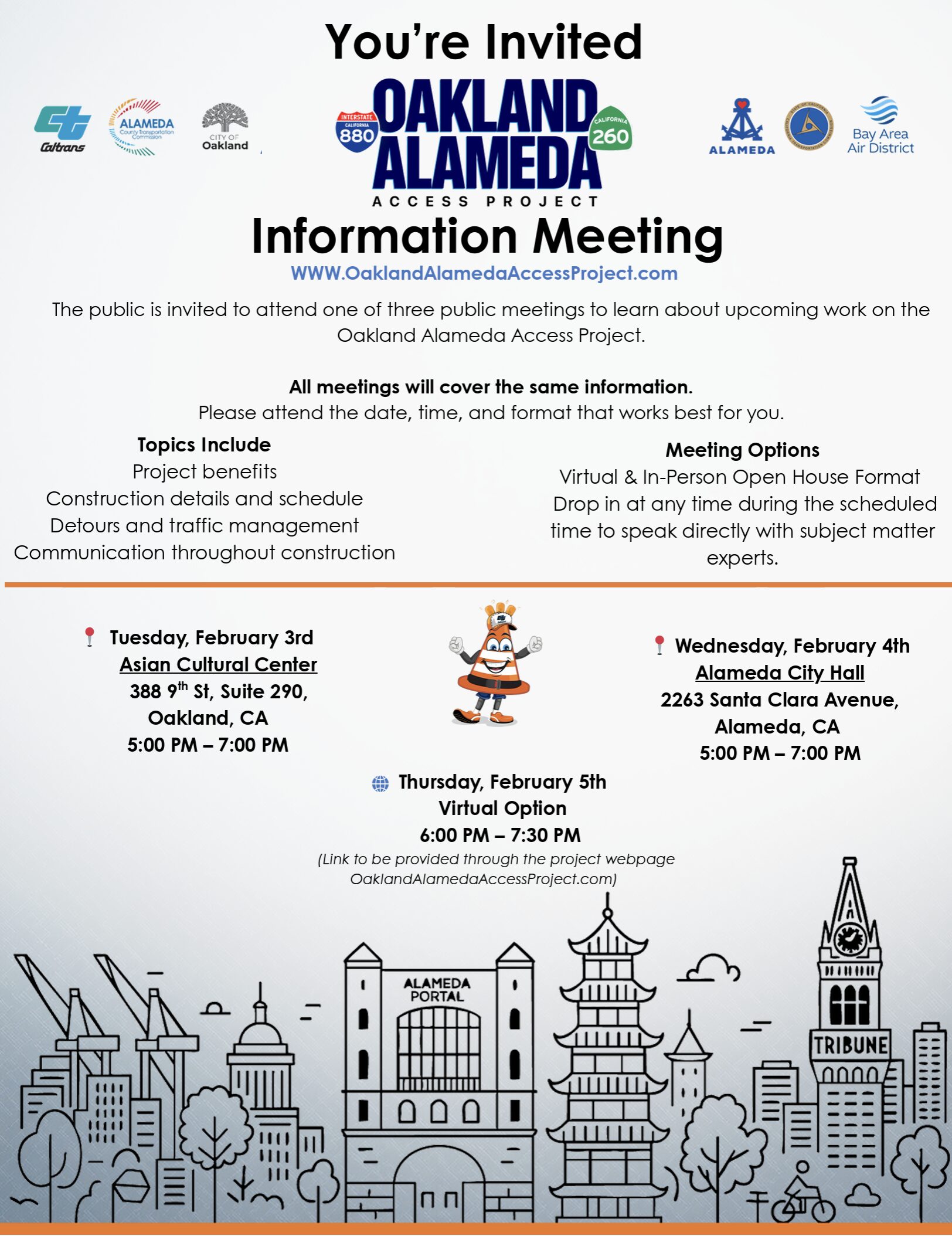An event flyer titled "Oakland Alameda Access Project Information Meeting." The flyer invites the public to learn about upcoming construction work via three meeting options. The top of the flyer features logos for Caltrans, the City of Oakland, the City of Alameda, and the Bay Area Air District. Meeting Details: Virtual Option: Tuesday, February 3, from 6:00 PM – 7:00 PM (Link at OaklandAlamedaAccessProject.com). In-Person (Alameda): Wednesday, February 4, at Alameda City Hall (2263 Santa Clara Avenue) from 5:00 PM – 7:00 PM. In-Person (Oakland): Thursday, February 5, virtually from 6 PM - 7:30PM. Meeting Content: The sessions will cover project benefits, construction schedules, detours, and communication plans. The format is an "Open House" where attendees can speak directly with subject matter experts. Visuals: The bottom of the flyer features a stylized line-art skyline silhouette showing local landmarks like the Alameda Portal, a pagoda, and the Tribune Tower. A cartoon orange traffic cone mascot stands on the left side.